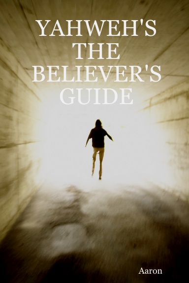 YAHWEH'S-THE BELIEVER'S GUIDE