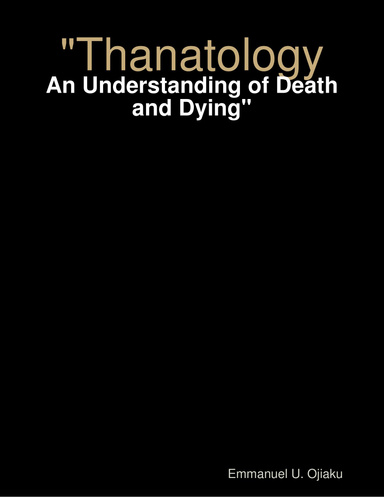 "Thanatology: An Understanding of Death and Dying"