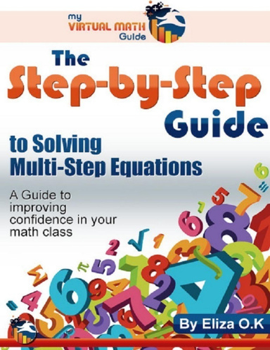 The Step-By-Step Guide to Solving Multi-Step Equations - A Guide to Improving Confidence In Your Math Class