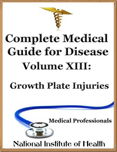 Complete Medical Guide for Disease Volume XIII; Growth Plate Injuries