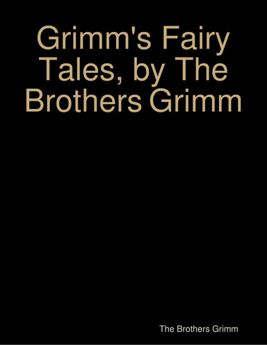 Grimm's Fairy Tales, by The Brothers Grimm