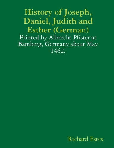 History of Joseph, Daniel, Judith and Esther (German) - Printed by Albrecht Pfister at Bamberg, Germany about May 1462.