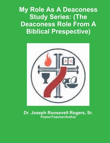 My Role As A Deaconess Study Series (The Deaconess Role From A Biblical Prespective)