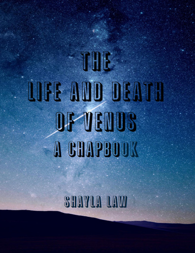 The Life and Death of Venus: A Chapbook