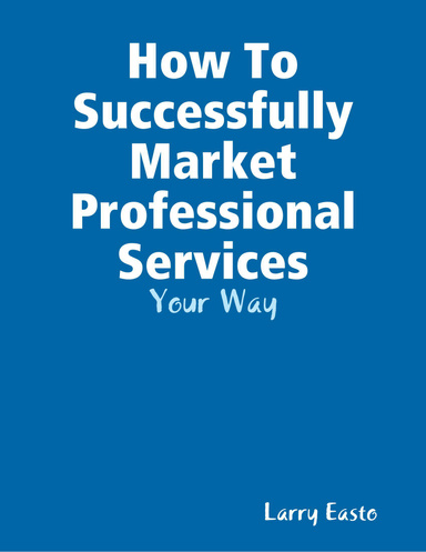 How to Successfully Market Professional Services - Your Way
