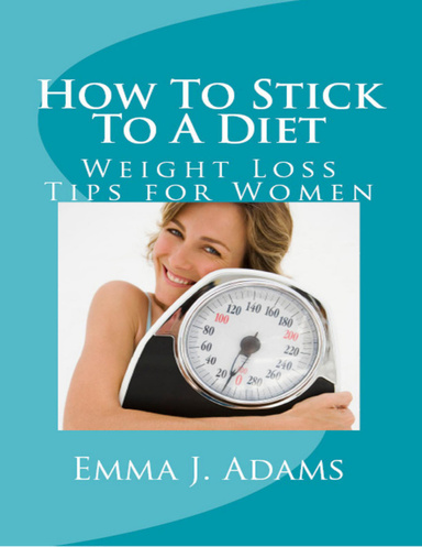 How To Stick To A Diet: Weight Loss Tips for Women