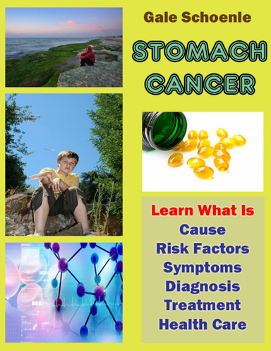 Stomach Cancer: Learn What Is Cause, Risk Factors, Symptoms, Diagnosis, Treatment, Health Care