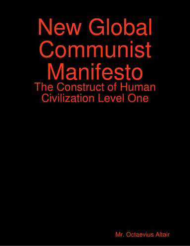 New Global Communist Manifesto: The Construct of Human Civilization Level One