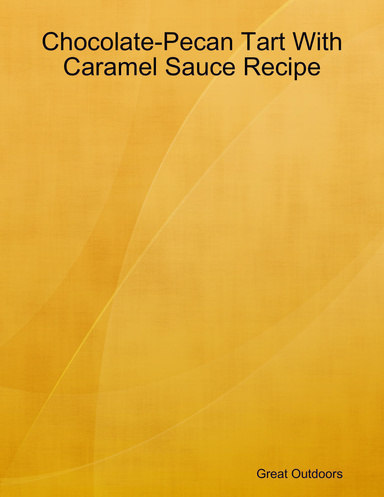 Chocolate-Pecan Tart With Caramel Sauce Recipe