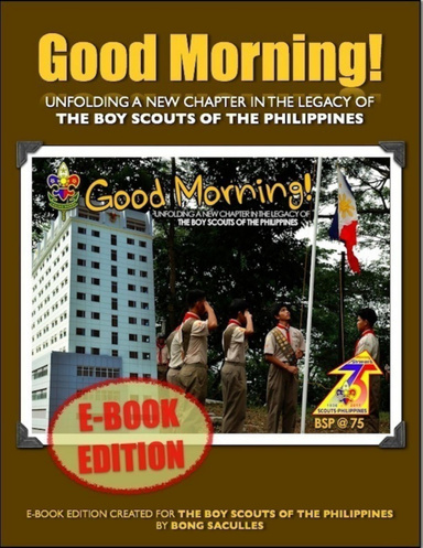 Good Morning! - Unfolding a New Chapter in the Legacy of the Boy Scouts of the Philippines - E-Book Edition