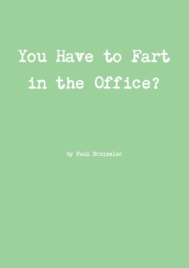 You Have to Fart in the Office?