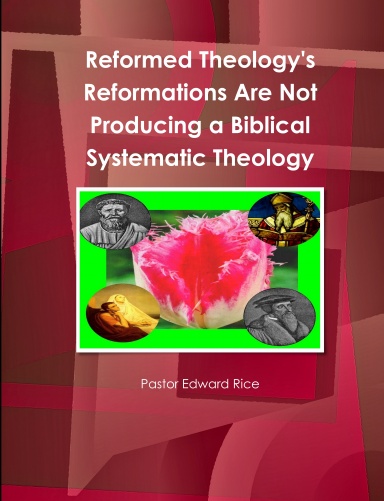 Reformed Theology's Reformations Are Not Producing a Biblical Systematic Theology