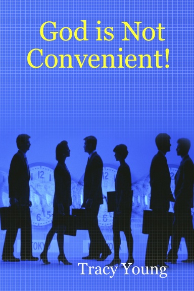 God is Not Convenient!