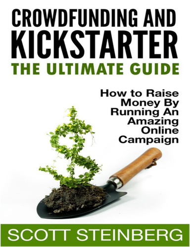Crowdfunding and Kickstarter: The Ultimate Guide