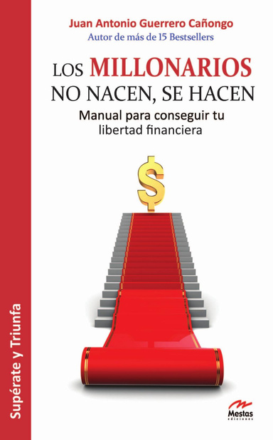 Los millonarios no nacen, se hacen - Manual para conseguir tu libertad financiera
