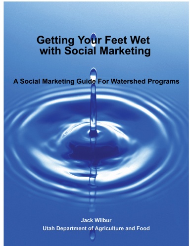 Getting Your Feet Wet with Social Marketing: A Social Marketing Guide for Watershed Programs