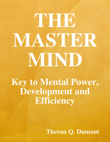 The Master Mind: Key to Mental Power, Development and Efficiency