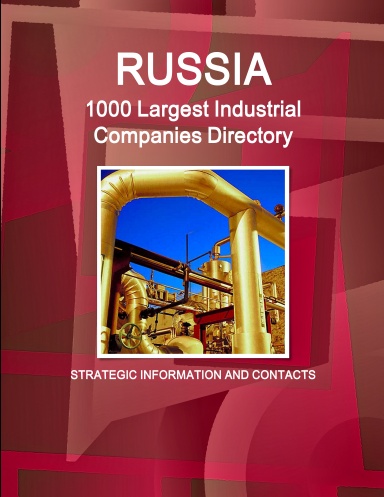 Russia 1000 Largest Industrial Companies Directory - Strategic Information and Contacts