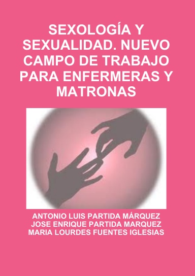 SEXOLOGÍA Y SEXUALIDAD. NUEVO CAMPO DE TRABAJO PARA ENFERMERAS Y MATRONAS