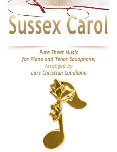 Sussex Carol Pure Sheet Music for Piano and Tenor Saxophone, Arranged by Lars Christian Lundholm