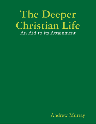 The Deeper Christian Life: An Aid to Its Attainment
