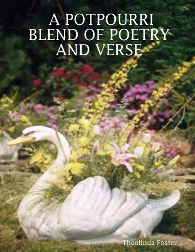 A POTPOURRI BLEND OF POETRY AND VERSE