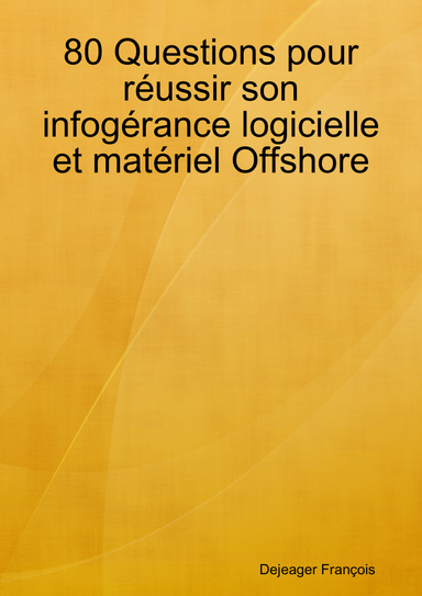 80 Questions pour réussir son infogérance logicielle et matériel Offshore