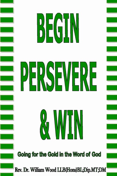 Begin Persevere and Win.