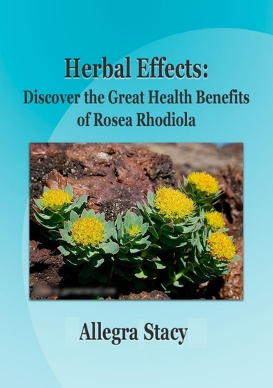 Herbal Effects: Discover the Great Health Benefits of Rosea Rhodiola