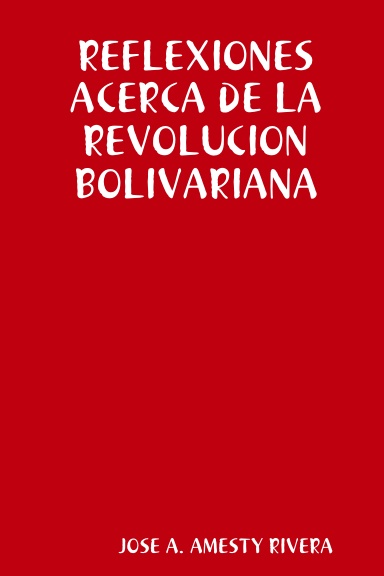 REFLEXIONES ACERCA DE LA REVOLUCION BOLIVARIANA EN VENEZUELA