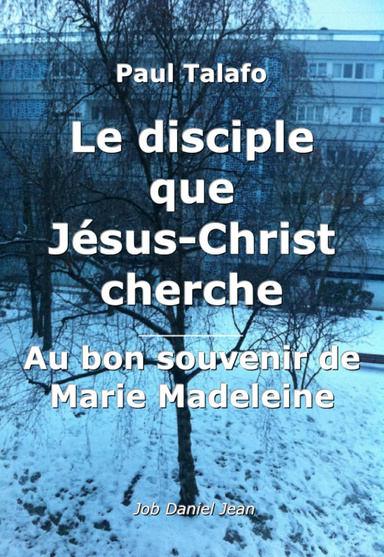 Le disciple que Jésus-Christ cherche - Au bon souvenir de Marie Madeleine