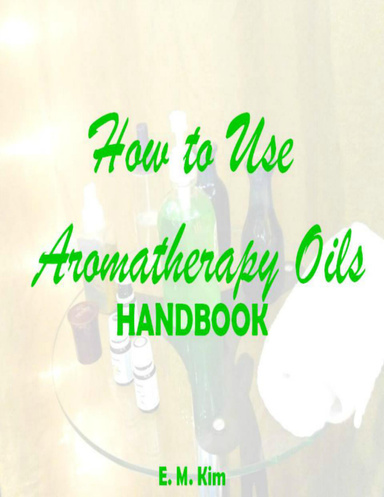 How to Use Aromatherapy Oils Handbook