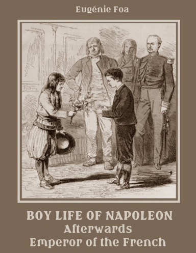 Boy Life of Napoleon : Afterwards Emperor of the French (Illustrated)