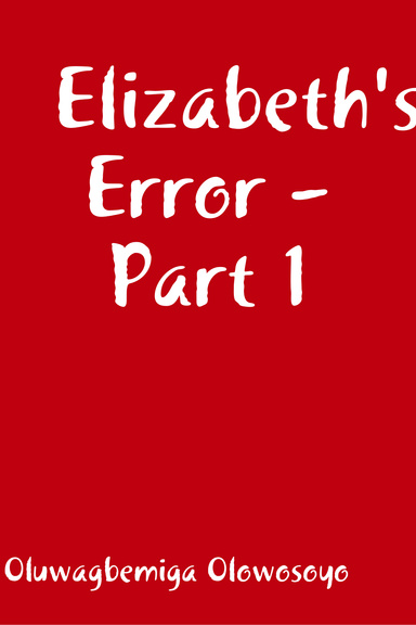 Elizabeth's Error -Part 1