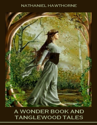 A Wonder Book and Tanglewood Tales (Illustrated)