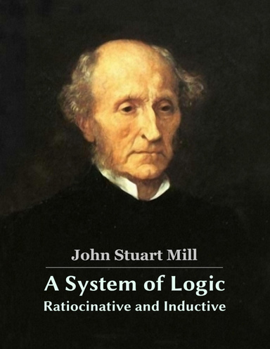 A System of Logic Ratiocinative and Inductive