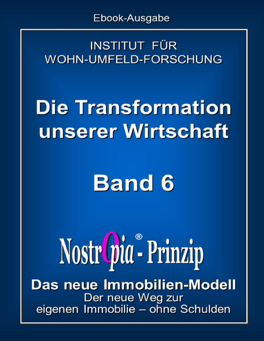 NostrOpia-Prinzip - Band 6 - Das neue Immo-Modell - Der neue Weg zur eigenen Immobilie - ohne Schulden