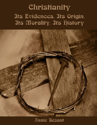 Christianity : Its Evidences, Its Origin, Its Morality, Its History (Illustrated)