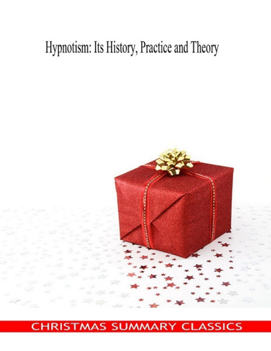 Hypnotism: Its History, Practice and Theory