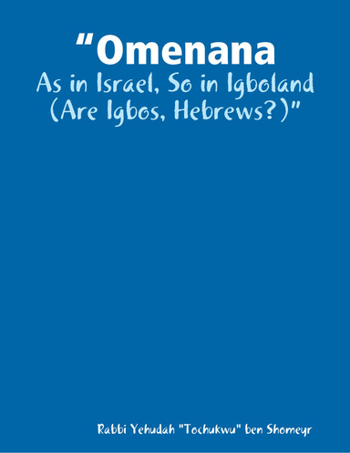 “Omenana: As in Israel, So in Igboland (Are Igbos, Hebrews?)”