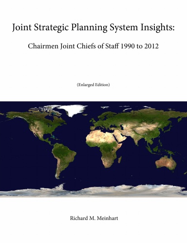 Joint Strategic Planning System Insights: Chairmen Joint Chiefs of Staff 1990 to 2012 (Enlarged Edition)