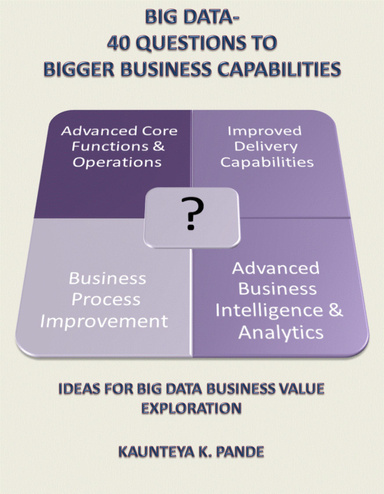 Big Data - 40 Questions To Bigger Business Capabilities