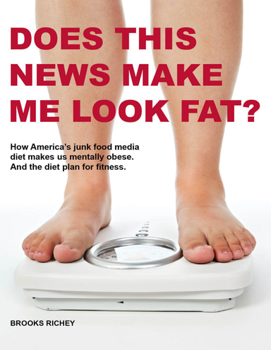 Does This News Make Me Look Fat? – How America's Junk Food Media Diet Makes Us Mentally Obese and the Diet Plan for Fitness