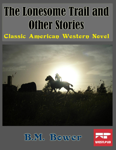 The Lonesome Trail and Other Stories: Classic American Western Novel