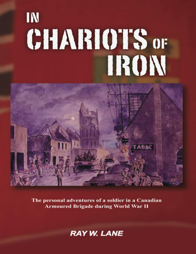 In Chariots of Iron: The Personal Adventures of a Soldier In a Canadian Armoured Brigade During World War II