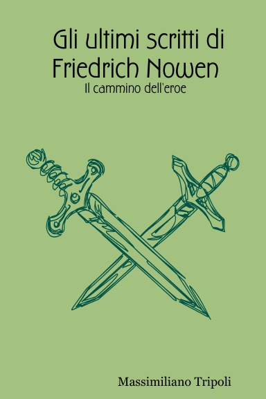 Gli ultimi scritti di Friedrich Nowen: Il cammino dell'eroe