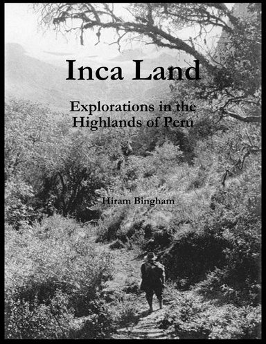 Inca Land: Explorations in the Highlands of Peru