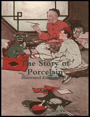 The Story of Porcelain: Illustrated Edition, 1919