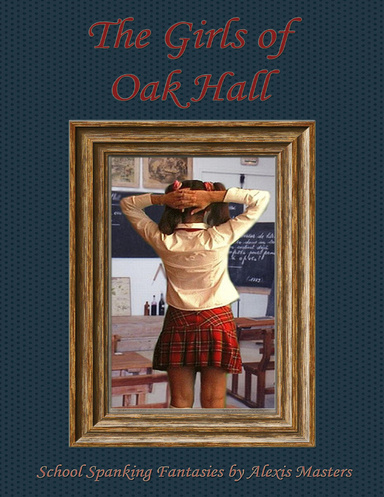 The Girls of Oak Hall (A School Spanking Fantasy)