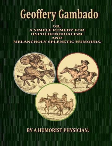 Geoffery Gambado: Or, a Simple Remedy for Hypochondriacism and Melancholy Splenetic Humours